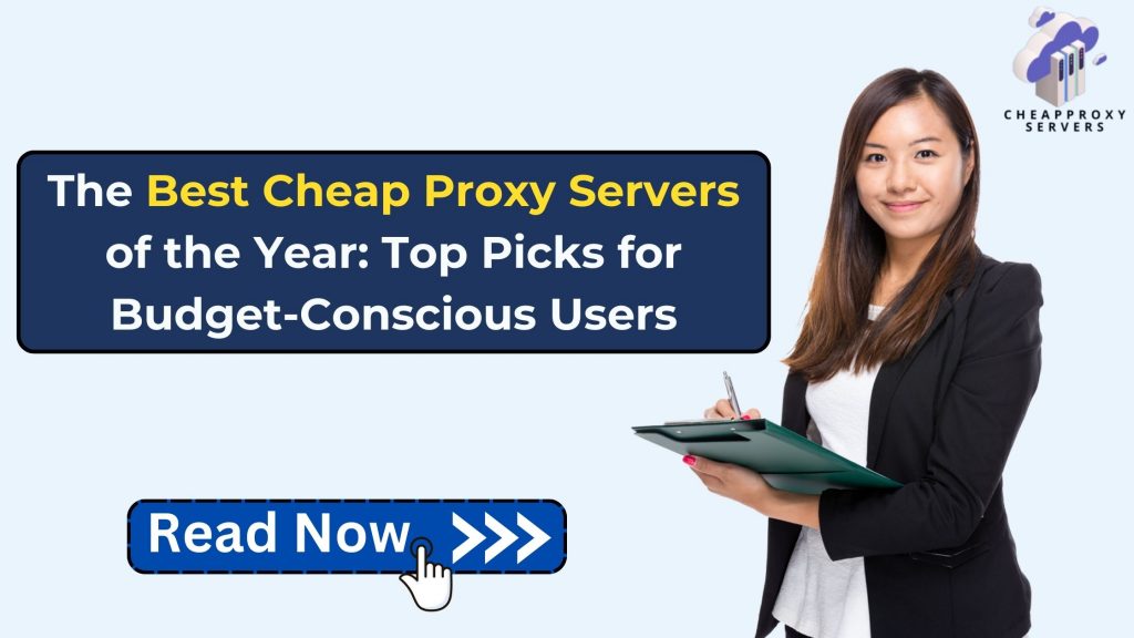 The Best Cheap Proxy Servers of the Year: Top Picks for Budget-Conscious Users