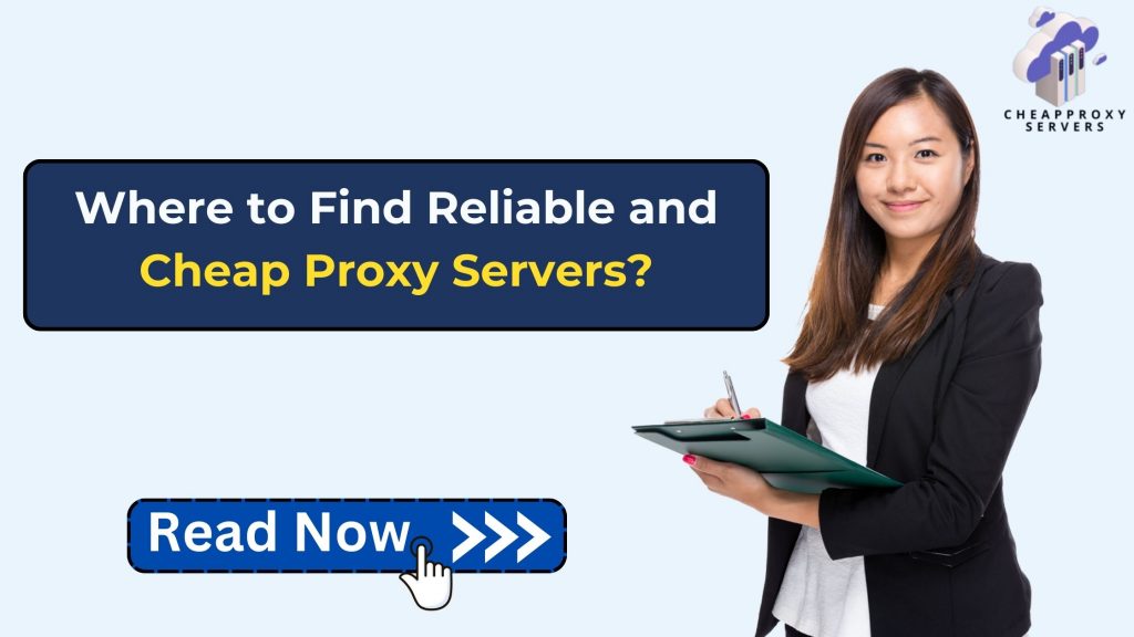 Where to Find Reliable and Cheap Proxy Servers?