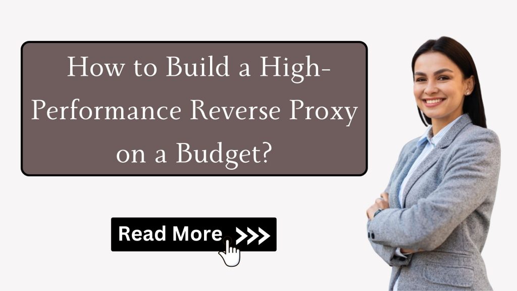 How to Build a High-Performance Reverse Proxy on a Budget?