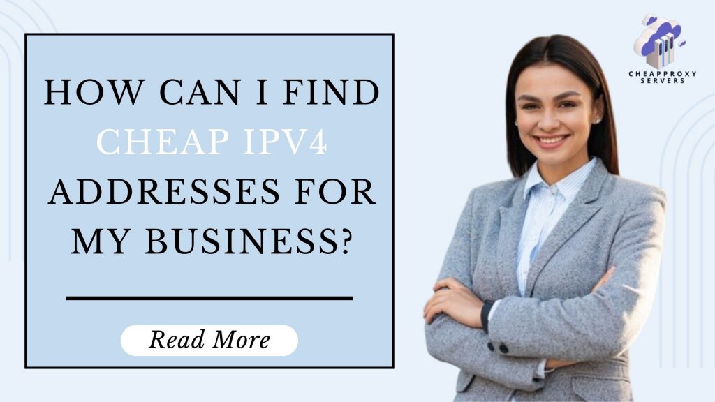 How can I find cheap IPv4 addresses for my business?