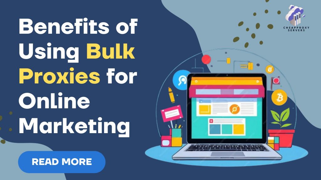 Benefits of Using Bulk Proxies for Online Marketing