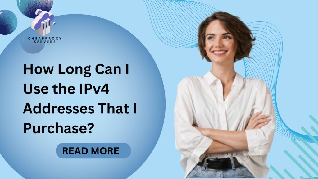 How Long Can I Use the IPv4 Addresses That I Purchase?